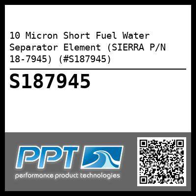 10 Micron Short Fuel Water Separator Element (SIERRA P/N 18-7945) (#S187945)