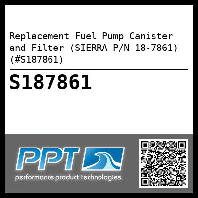 Replacement Fuel Pump Canister and Filter (SIERRA P/N 18-7861) (#S187861)