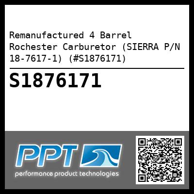 Remanufactured 4 Barrel Rochester Carburetor (SIERRA P/N 18-7617-1) (#S1876171)