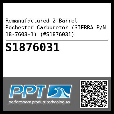 Remanufactured 2 Barrel Rochester Carburetor (SIERRA P/N 18-7603-1) (#S1876031)