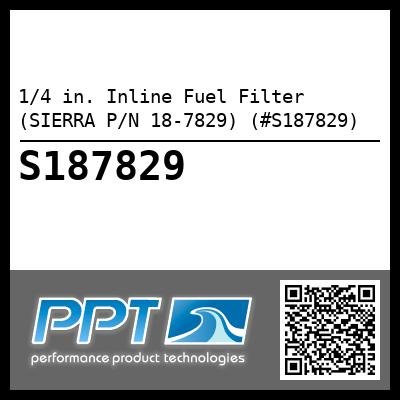 1/4 in. Inline Fuel Filter (SIERRA P/N 18-7829) (#S187829)