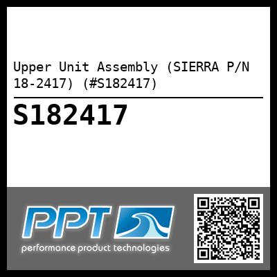 Upper Unit Assembly (SIERRA P/N 18-2417) (#S182417)