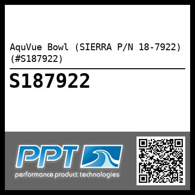 AquVue Bowl (SIERRA P/N 18-7922) (#S187922)