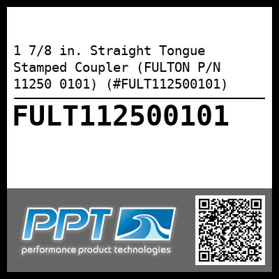 1 7/8 in. Straight Tongue Stamped Coupler (FULTON P/N 11250 0101) (#FULT112500101)