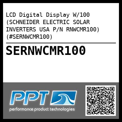 LCD Digital Display W/100 (SCHNEIDER ELECTRIC SOLAR INVERTERS USA P/N RNWCMR100) (#SERNWCMR100)