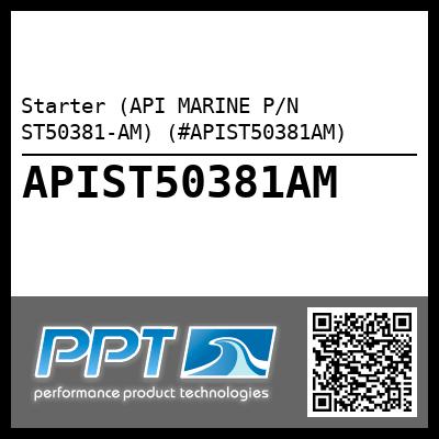 Starter (API MARINE P/N ST50381-AM) (#APIST50381AM)