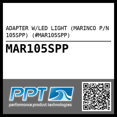 ADAPTER W/LED LIGHT (MARINCO P/N 105SPP) (#MAR105SPP)