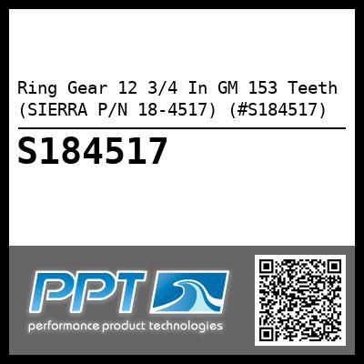 Ring Gear 12 3/4 In GM 153 Teeth (SIERRA P/N 18-4517) (#S184517)