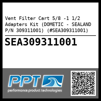 Vent Filter Cart 5/8 -1 1/2 Adapters Kit (DOMETIC - SEALAND P/N 309311001) (#SEA309311001)