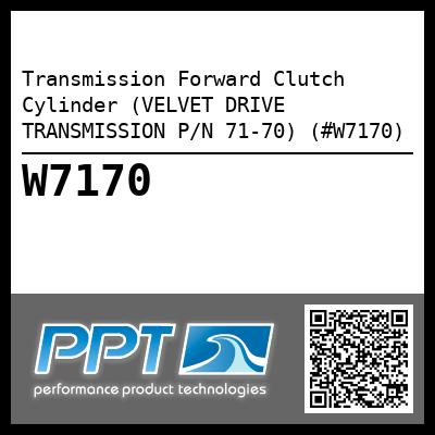 Transmission Forward Clutch Cylinder (VELVET DRIVE TRANSMISSION P/N 71-70) (#W7170)