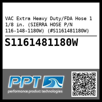 VAC Extra Heavy Duty/FDA Hose 1 1/8 in. (SIERRA HOSE P/N 116-148-1180W) (#S1161481180W)