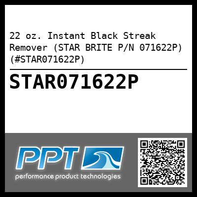 22 oz. Instant Black Streak Remover (STAR BRITE P/N 071622P) (#STAR071622P)