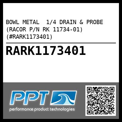 BOWL METAL  1/4 DRAIN & PROBE (RACOR P/N RK 11734-01) (#RARK1173401)