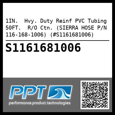 1IN.  Hvy. Duty Reinf PVC Tubing 50FT.  R/O Ctn. (SIERRA HOSE P/N 116-168-1006) (#S1161681006)