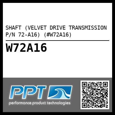 SHAFT (VELVET DRIVE TRANSMISSION P/N 72-A16) (#W72A16)