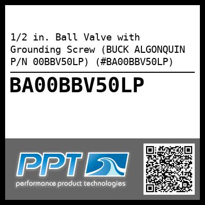 1/2 in. Ball Valve with Grounding Screw (BUCK ALGONQUIN P/N 00BBV50LP) (#BA00BBV50LP)