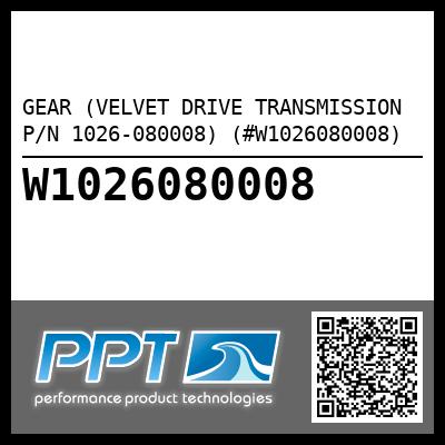 GEAR (VELVET DRIVE TRANSMISSION P/N 1026-080008) (#W1026080008)