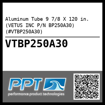 Aluminum Tube 9 7/8 X 120 in. (VETUS INC P/N BP250A30) (#VTBP250A30)
