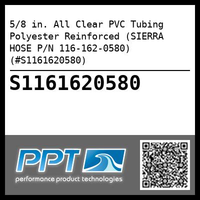 5/8 in. All Clear PVC Tubing Polyester Reinforced (SIERRA HOSE P/N 116-162-0580) (#S1161620580)