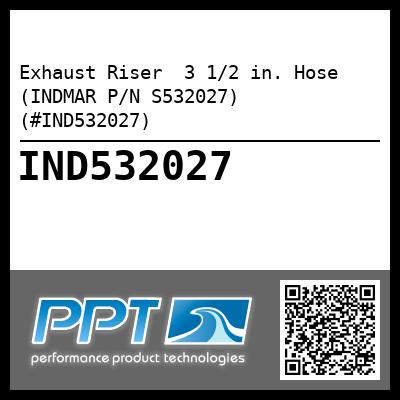 Exhaust Riser  3 1/2 in. Hose (INDMAR P/N S532027) (#IND532027)