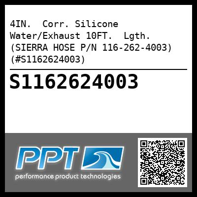 4IN.  Corr. Silicone Water/Exhaust 10FT.  Lgth. (SIERRA HOSE P/N 116-262-4003) (#S1162624003)