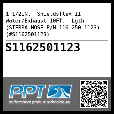 1 1/2IN.  Shieldsflex II Water/Exhaust 10FT.  Lgth (SIERRA HOSE P/N 116-250-1123) (#S1162501123)