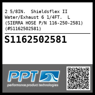 2 5/8IN.  Shieldsflex II Water/Exhaust 6 1/4FT.  L (SIERRA HOSE P/N 116-250-2581) (#S1162502581)