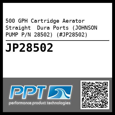 500 GPH Cartridge Aerator Straight  Dura Ports (JOHNSON PUMP P/N 28502) (#JP28502)