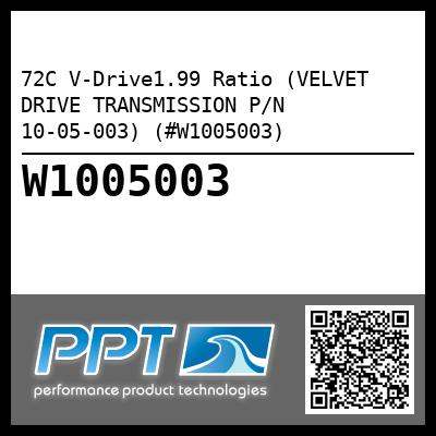 72C V-Drive1.99 Ratio (VELVET DRIVE TRANSMISSION P/N 10-05-003) (#W1005003)