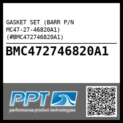 GASKET SET (BARR P/N MC47-27-46820A1) (#BMC472746820A1)