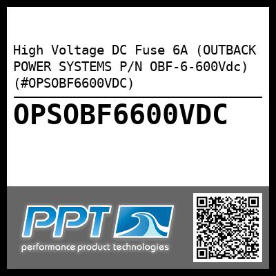 High Voltage DC Fuse 6A (OUTBACK POWER SYSTEMS P/N OBF-6-600Vdc) (#OPSOBF6600VDC)