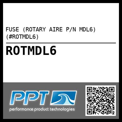 FUSE (ROTARY AIRE P/N MDL6) (#ROTMDL6)