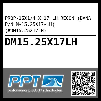 PROP-15X1/4 X 17 LH RECON (DANA P/N M-15.25X17-LH) (#DM15.25X17LH)