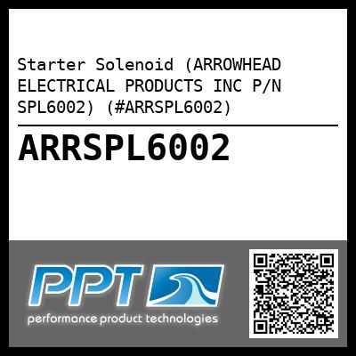 Starter Solenoid (ARROWHEAD ELECTRICAL PRODUCTS INC P/N SPL6002) (#ARRSPL6002)