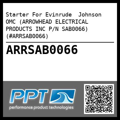 Starter For Evinrude  Johnson  OMC (ARROWHEAD ELECTRICAL PRODUCTS INC P/N SAB0066) (#ARRSAB0066)
