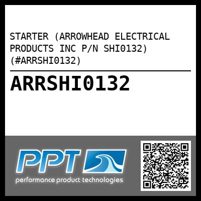 STARTER (ARROWHEAD ELECTRICAL PRODUCTS INC P/N SHI0132) (#ARRSHI0132)