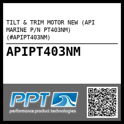 TILT & TRIM MOTOR NEW (API MARINE P/N PT403NM) (#APIPT403NM)