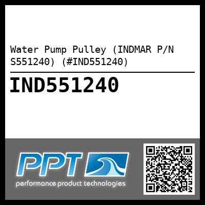 Water Pump Pulley (INDMAR P/N S551240) (#IND551240)