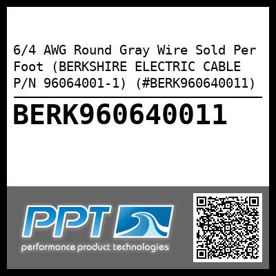 6/4 AWG Round Gray Wire Sold Per Foot (BERKSHIRE ELECTRIC CABLE P/N 96064001-1) (#BERK960640011)
