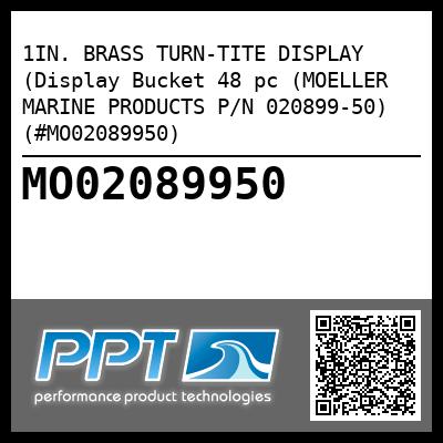 1IN. BRASS TURN-TITE DISPLAY (Display Bucket 48 pc (MOELLER MARINE PRODUCTS P/N 020899-50) (#MO02089950)