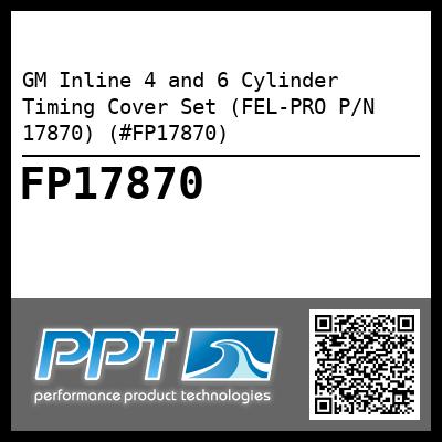 GM Inline 4 and 6 Cylinder Timing Cover Set (FEL-PRO P/N 17870) (#FP17870)