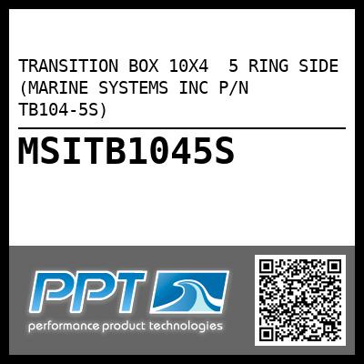 TRANSITION BOX 10X4  5 RING SIDE (MARINE SYSTEMS INC P/N TB104-5S)