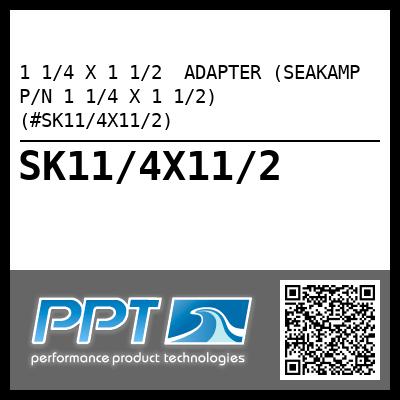 1 1/4 X 1 1/2  ADAPTER (SEAKAMP P/N 1 1/4 X 1 1/2) (#SK11/4X11/2)