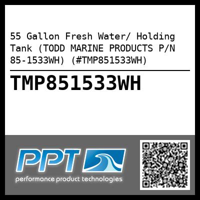 55 Gallon Fresh Water/ Holding Tank (TODD MARINE PRODUCTS P/N 85-1533WH) (#TMP851533WH)