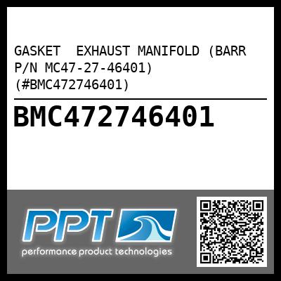 GASKET  EXHAUST MANIFOLD (BARR P/N MC47-27-46401) (#BMC472746401)