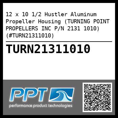 12 x 10 1/2 Hustler Aluminum Propeller Housing (TURNING POINT PROPELLERS INC P/N 2131 1010) (#TURN21311010)