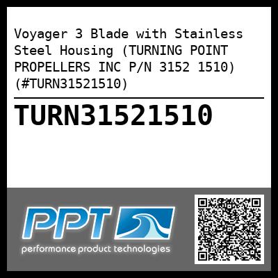 Voyager 3 Blade with Stainless Steel Housing (TURNING POINT PROPELLERS INC P/N 3152 1510) (#TURN31521510)