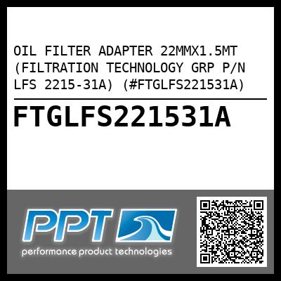 OIL FILTER ADAPTER 22MMX1.5MT (FILTRATION TECHNOLOGY GRP P/N LFS 2215-31A) (#FTGLFS221531A)