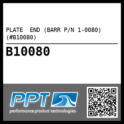 PLATE  END (BARR P/N 1-0080) (#B10080)