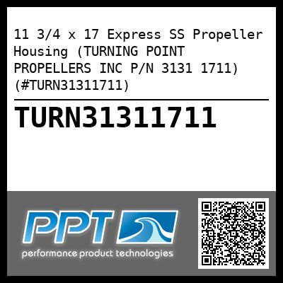 11 3/4 x 17 Express SS Propeller Housing (TURNING POINT PROPELLERS INC P/N 3131 1711) (#TURN31311711)